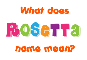 Meaning of Rosetta Name
