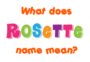 Meaning of Rosette Name