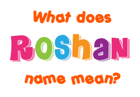 Meaning of Roshan Name