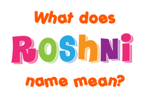 Meaning of Roshni Name