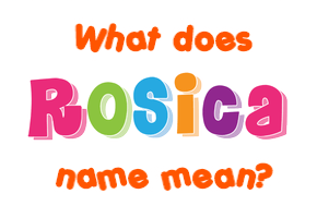 Meaning of Rosica Name