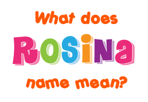 Meaning of Rosina Name