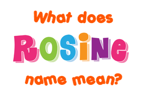 Meaning of Rosine Name
