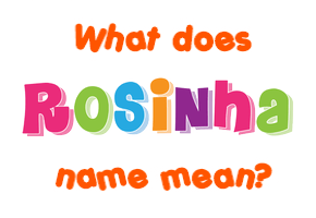 Meaning of Rosinha Name