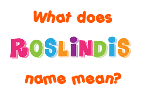 Meaning of Roslindis Name