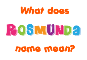 Meaning of Rosmunda Name