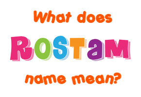 Meaning of Rostam Name
