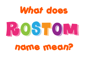 Meaning of Rostom Name