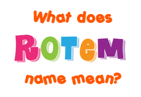 Meaning of Rotem Name