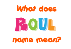 Meaning of Roul Name