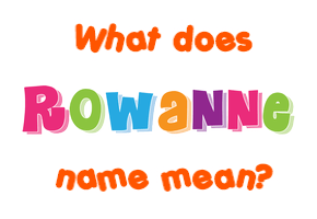 Meaning of Rowanne Name