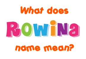 Meaning of Rowina Name