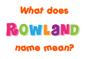 Meaning of Rowland Name