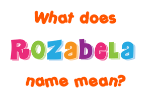 Meaning of Rozabela Name