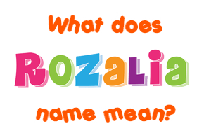 Meaning of Rozalia Name