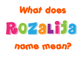 Meaning of Rozalija Name