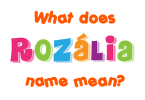 Meaning of Rozália Name