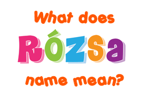Meaning of Rózsa Name