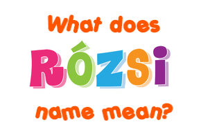 Meaning of Rózsi Name