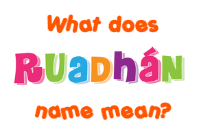 Meaning of Ruadhán Name
