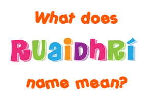 Meaning of Ruaidhrí Name