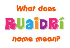 Meaning of Ruaidrí Name