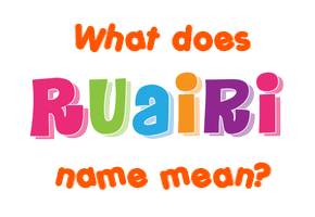 Meaning of Ruairi Name