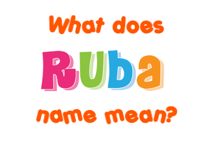 Meaning of Ruba Name