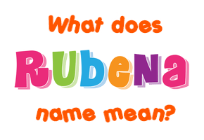Meaning of Rubena Name