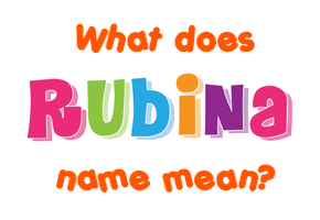 Meaning of Rubina Name