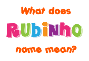 Meaning of Rubinho Name