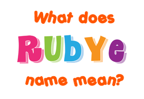 Meaning of Rubye Name