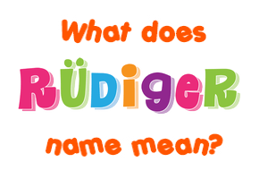 Meaning of Rüdiger Name