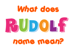 Meaning of Rudolf Name