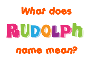 Meaning of Rudolph Name
