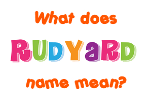 Meaning of Rudyard Name