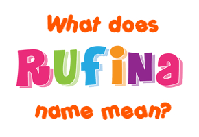 Meaning of Rufina Name