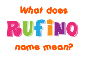 Meaning of Rufino Name