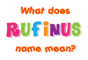 Meaning of Rufinus Name
