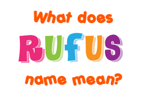 Meaning of Rufus Name