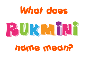 Meaning of Rukmini Name