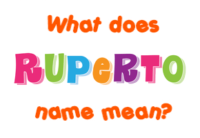 Meaning of Ruperto Name
