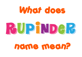 Meaning of Rupinder Name