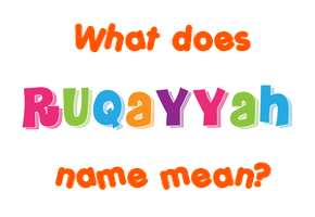 Meaning of Ruqayyah Name