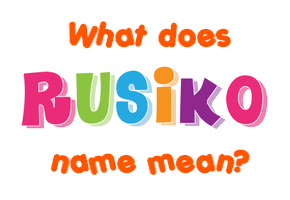 Meaning of Rusiko Name