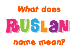 Meaning of Ruslan Name