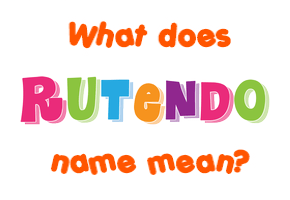 Meaning of Rutendo Name