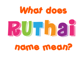 Meaning of Ruthai Name