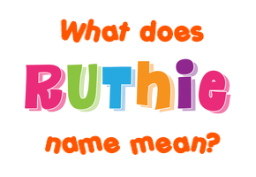 Meaning of Ruthie Name