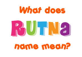 Meaning of Rutna Name